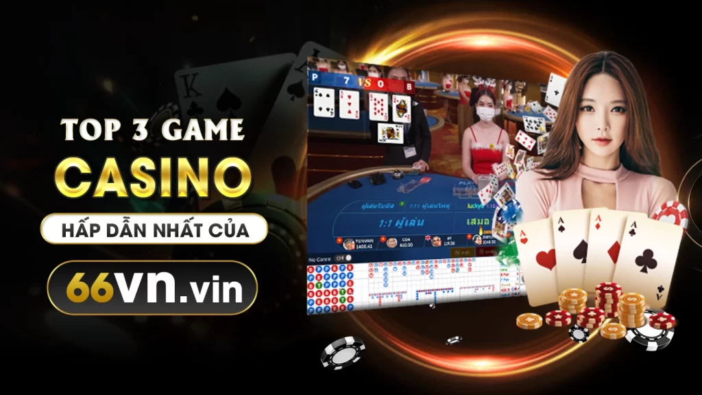Top 3 game casino 66VN hấp dẫn nhất của nhà cái