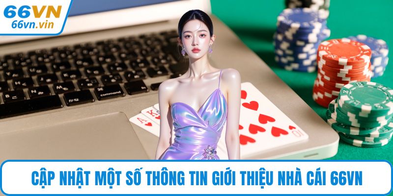 Cập nhật một số thông tin giới thiệu nhà cái 66VN