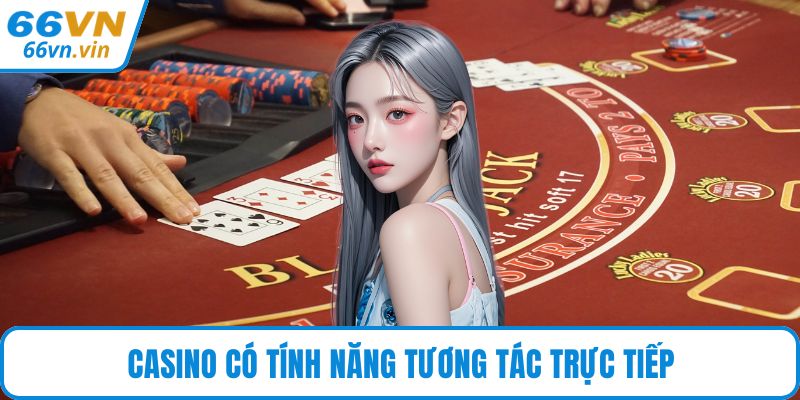 Casino có tính năng tương tác trực tiếp