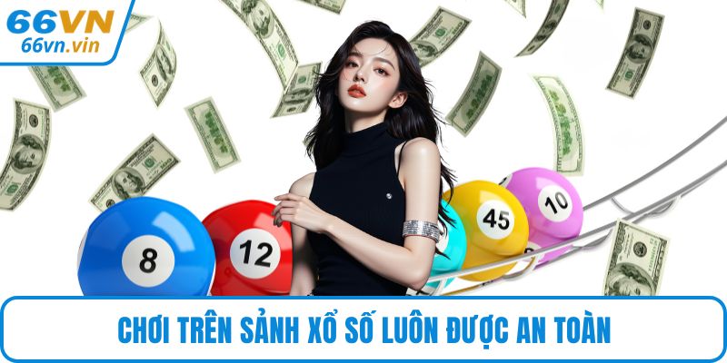 Chơi trên sảnh xổ số luôn được an toàn