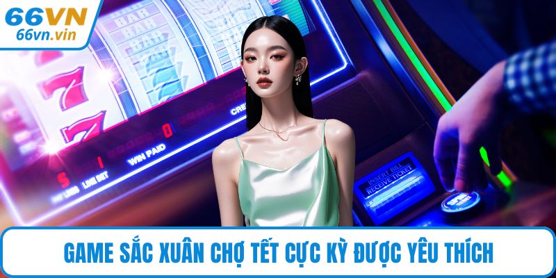 Game Sắc Xuân Chợ Tết cực kỳ được yêu thích