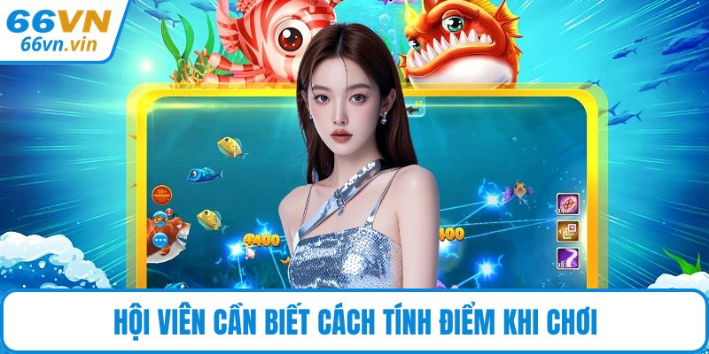 Hội viên cần biết cách tính điểm khi chơi