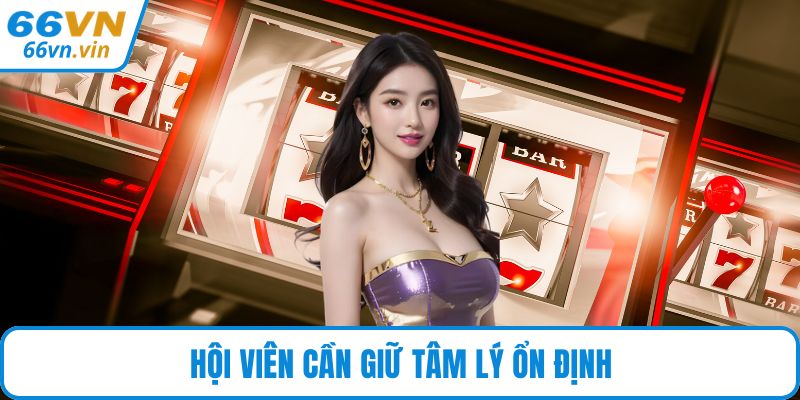 Hội viên cần giữ tâm lý ổn định