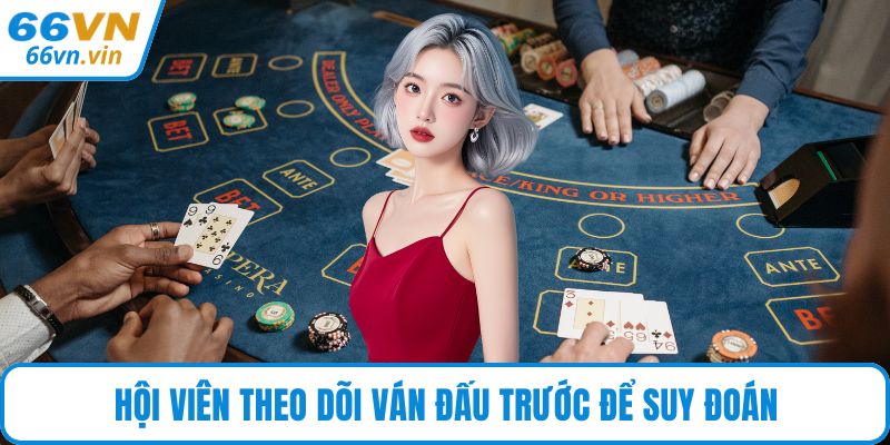 Hội viên theo dõi ván đấu trước để suy đoán