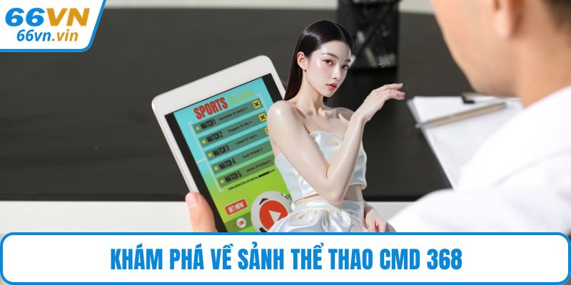 Khám phá về sảnh thể thao CMD 368