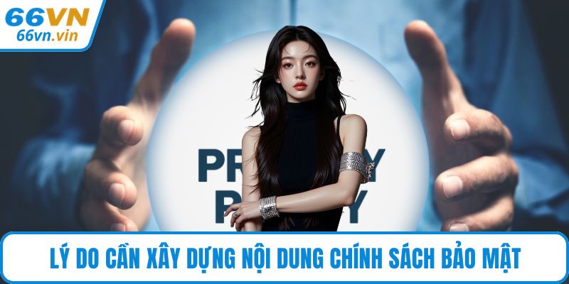 Lý do cần xây dựng nội dung chính sách bảo mật