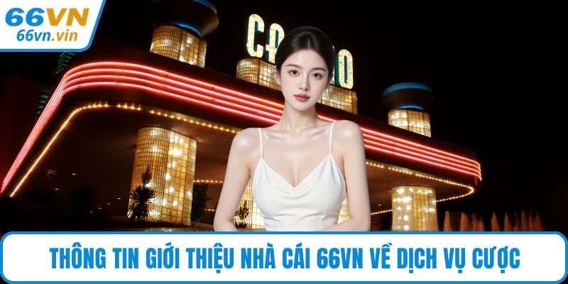Thông tin giới thiệu nhà cái 66VN về dịch vụ cược