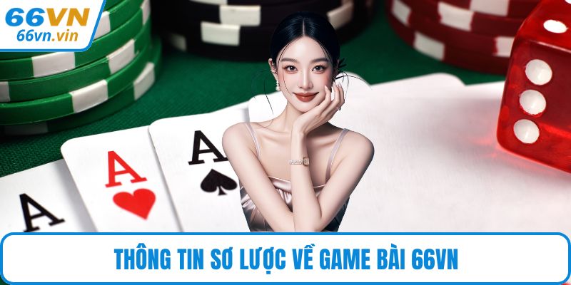 Thông tin sơ lược về game bài 66VN