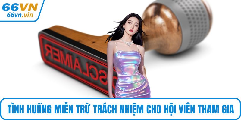 Tình huống miễn trừ trách nhiệm cho hội viên tham gia