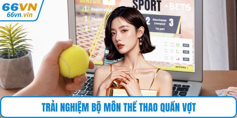 Trải nghiệm bộ môn thể thao quần vợt