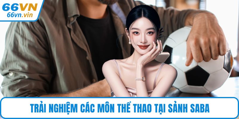 Trải nghiệm các môn thể thao tại sảnh Saba