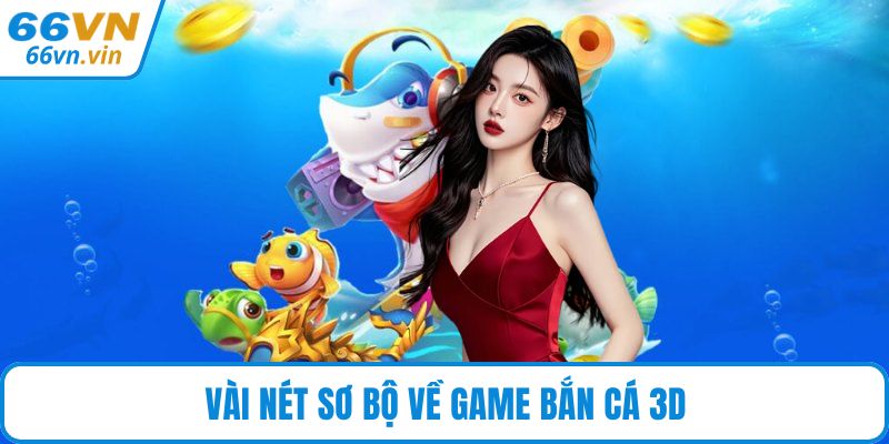 Vài nét sơ bộ về game bắn cá 3D